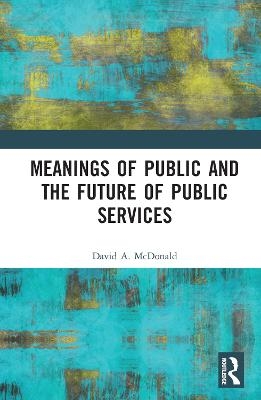 Meanings of Public and the Future of Public Services - David A. McDonald