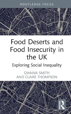 Food Deserts and Food Insecurity in the UK - Dianna Smith, Claire Thompson