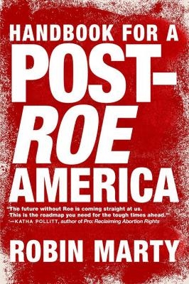 A Handbook for a Post-Roe America - Robin Marty