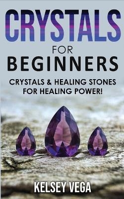 Crystals for Beginners - Kelsey Vega
