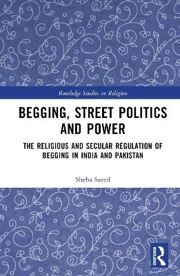Begging, Street Politics and Power - Sheba Saeed