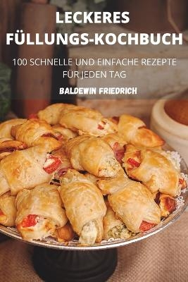 Leckeres Füllungs-Kochbuch -  Baldewin Friedrich