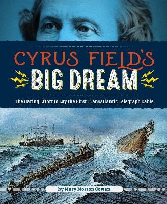 Cyrus Field's Big Dream - Mary Morton Cowen