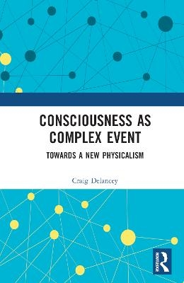 Consciousness as Complex Event - Craig DeLancey