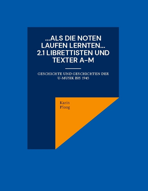 ...Als die Noten laufen lernten... 2.1 Librettisten und Texter A-M - Karin Ploog