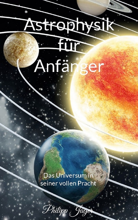 Astrophysik für Anfänger - Philipp Jäger