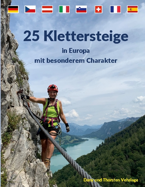 25 Klettersteige in Europa mit besonderem Charakter - Dany Vehslage, Thorsten Vehslage