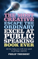 Most Creative, Escape the Ordinary, Excel at Public Speaking Book Ever -  Philip Theibert