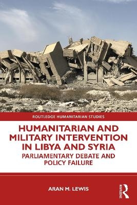 Humanitarian and Military Intervention in Libya and Syria - Aran M. Lewis
