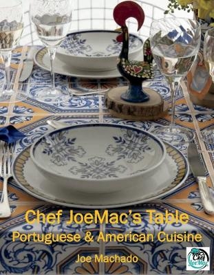 Chef JoeMac's Table: Portuguese & American Cuisine - Joe Machado