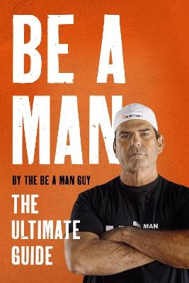 Be a Man -  The Be a Man Guy