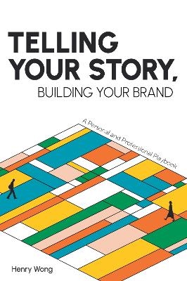 Telling Your Story, Building Your Brand - Henry Wong