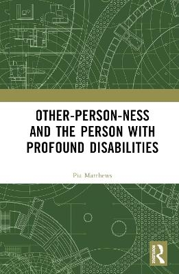 Other-person-ness and the Person with Profound Disabilities - Pia Matthews