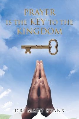 Prayer Is the Key to the Kingdom - Dr Mary Evans