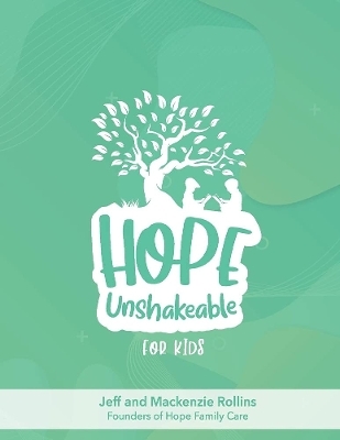 Hope Unshakeable For Kids - Jeff Rollins, Mackenzie Rollins