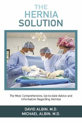 The Hernia Solution - David Albin  M.D., Michael Albin  M.D.