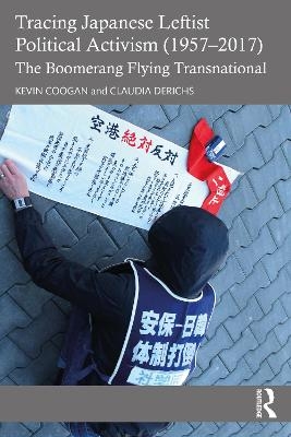 Tracing Japanese Leftist Political Activism (1957 – 2017) - Kevin Coogan, Claudia Derichs