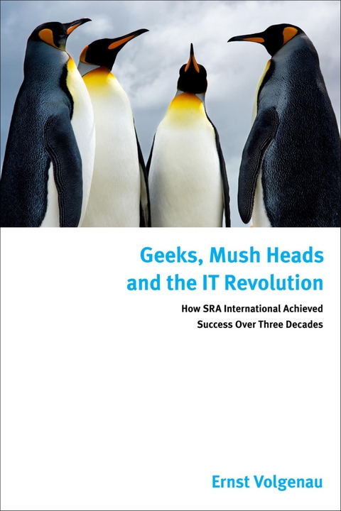 Geeks, Mush Heads and the IT Revolution -  Ernst Volgenau