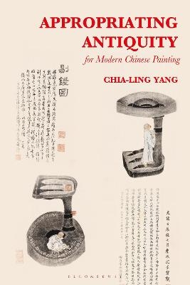 Appropriating Antiquity for Modern Chinese Painting - Chia-Ling Yang