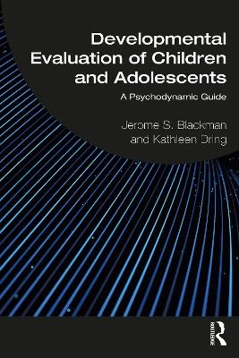 Developmental Evaluation of Children and Adolescents - Jerome S. Blackman, Kathleen Dring