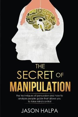 The Secret of Manipulation - Jason Halpa