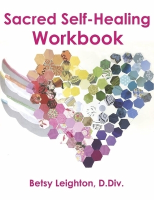 Sacred Self-Healing Workbook - Betsy Leighton D.Div.