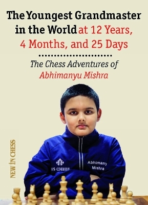 The Youngest Chess Grandmaster in the World - Abhimanyu Mishra