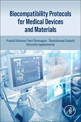 Biocompatibility Protocols for Medical Devices and Materials - Prakash Srinivasan Timiri Shanmugam, Thamizharasan Sampath, Indumathy Jagadeeswaran