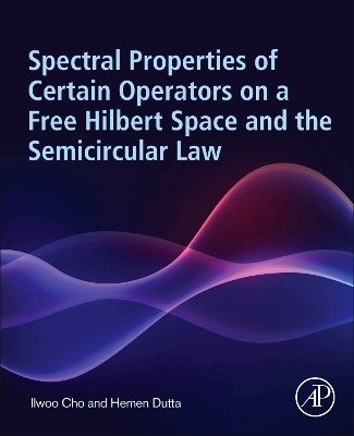 Spectral Properties of Certain Operators on a Free Hilbert Space and the Semicircular Law - Ilwoo Cho, Hemen Dutta