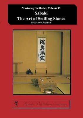 Sabaki - The Art of Settling Stones - Richard Bozulich