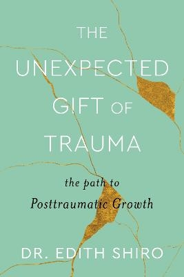 The Unexpected Gift of Trauma - Dr Edith Shiro