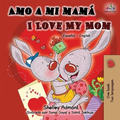 Amo a mi mamá I Love My Mom - Shelley Admont, KidKiddos Books