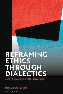 Reframing Ethics Through Dialectics - Michael Steinmann