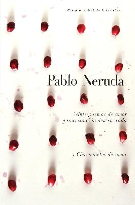 Veinte poemas de amor y una canción desesperada y cien sonetos de amor / Twen ty  Love Poems and a Song of Despair and One Hundred Love Sonnets - Pablo Neruda