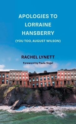 Apologies to Lorraine Hansberry (You too, August Wilson) - Rachel Lynett