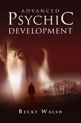 Advanced Psychic Development -  Becky Walsh