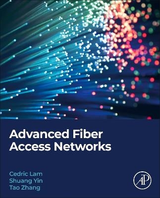 Advanced Fiber Access Networks - Cedric F. Lam, Shuang Yin, Tao Zhang