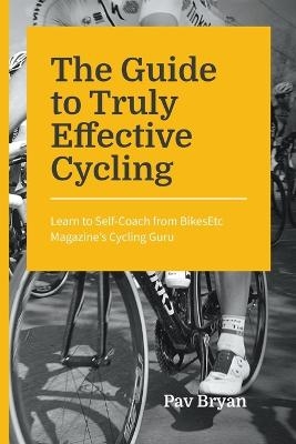 The Guide to Truly Effective Cycling - Pav Bryan