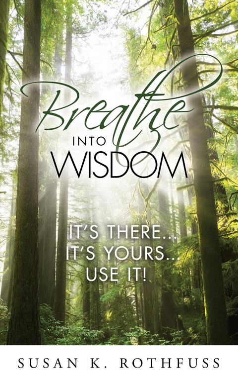 Breathe Into Wisdom - Susan K. Rothfuss