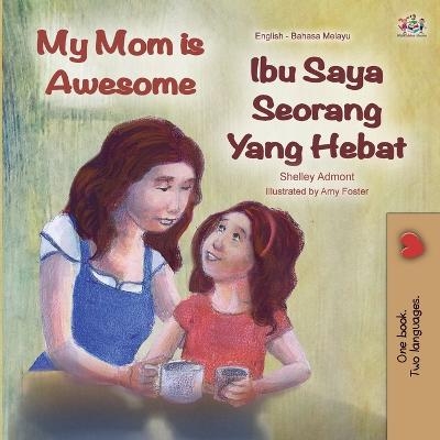 My Mom is Awesome (English Malay Bilingual Book) - Shelley Admont, KidKiddos Books