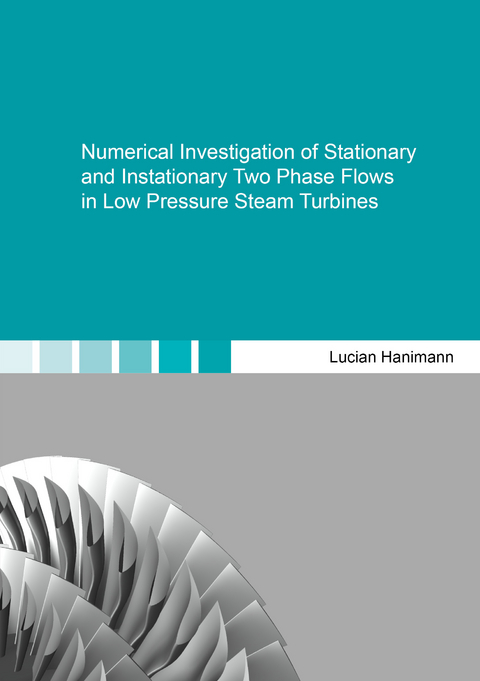 Numerical Investigation of Stationary and Instationary Two Phase Flows in Low Pressure Steam Turbines - Lucian Hanimann