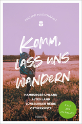 Komm, lass uns wandern. Hamburger Umland, Altes Land, Lüneburger Heide, Ostseeküste - Markhardt, Philipp