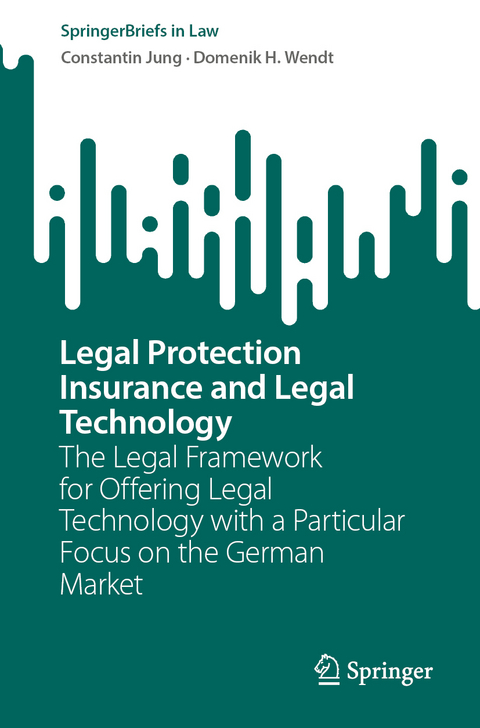 Legal Protection Insurance and Legal Technology - Constantin Jung, Domenik H. Wendt