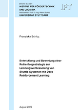 Entwicklung und Bewertung einer Reihenfolgestrategie zur Leistungsverbesserung von Shuttle-Systemen mit Deep Reinforcement Learning - Franziska Schloz