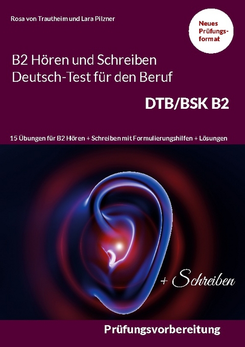 Hören und Schreiben B2 Deutsch-Test für den Beruf DTB/BSK B2 - Rosa von Trautheim, Lara Pilzner