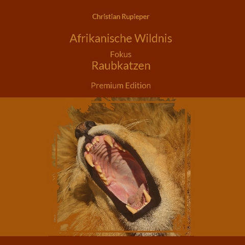 Afrikanische Wildnis Fokus Raubkatzen - Christian Rupieper