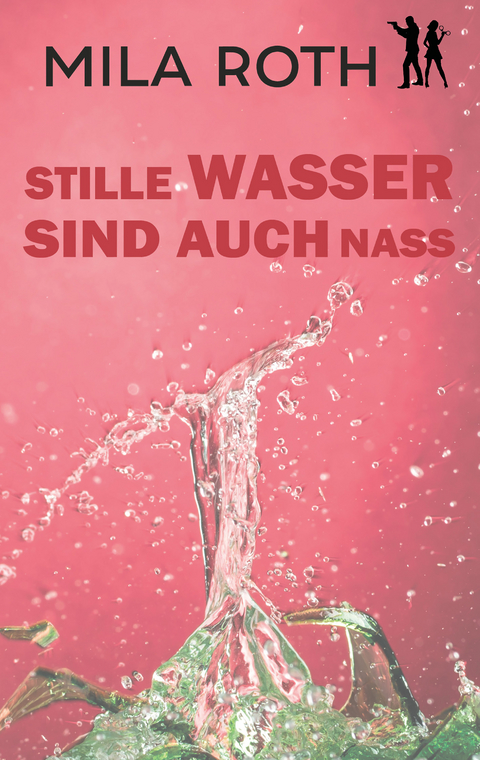 Stille Wasser sind auch nass - Mila Roth