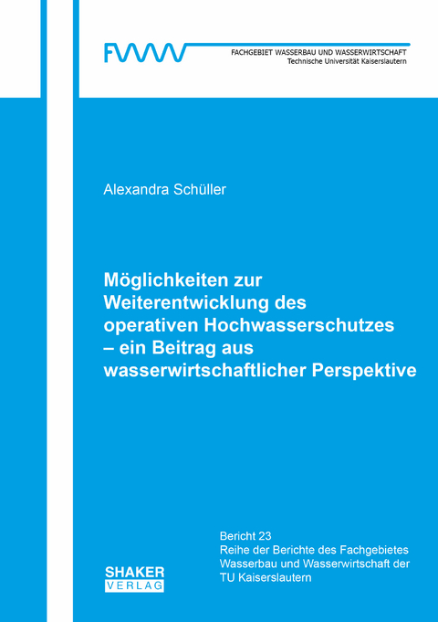 Möglichkeiten zur Weiterentwicklung des operativen Hochwasserschutzes – ein Beitrag aus wasserwirtschaftlicher Perspektive - Alexandra Schüller