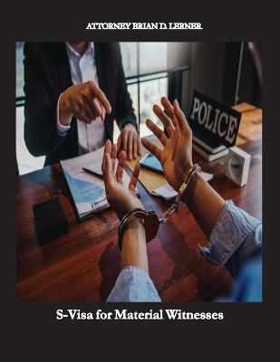 S-Visa for Material Witnesses - Brian D Lerner
