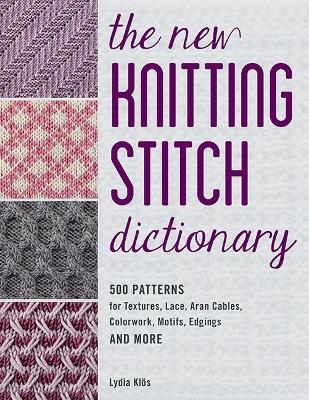 The New Knitting Stitch Dictionary - Lydia Klos